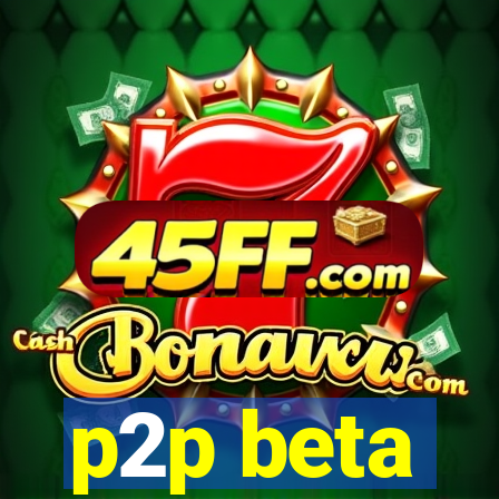 p2p beta